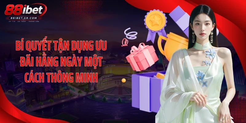 Khuyến Mãi Mỗi Ngày - Cơ Hội Nhận Thưởng Không Giới Hạn Bí quyết tận dụng ưu đãi hằng ngày một cách thông minh