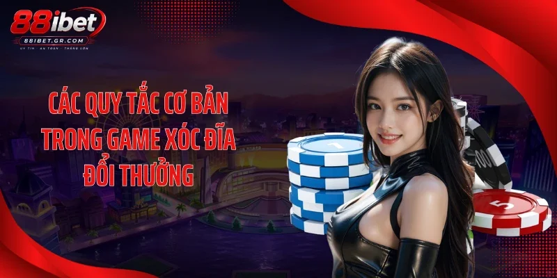 Game Xóc Đĩa Đổi Thưởng Tạo Sức Nóng Với Loạt Bàn HD Các quy tắc cơ bản trong game xóc đĩa đổi thưởng