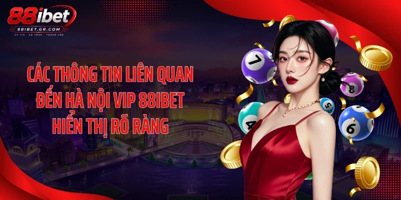 Hà Nội Vip 88IBET - Cơ Hội Dự Thưởng Đậm Chất Thủ Đô Các thông tin liên quan đến Hà Nội Vip 88IBET hiển thị rõ ràng