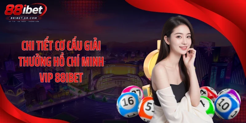 Chi tiết cơ cấu giải thưởng Hồ Chí Minh Vip 88IBET