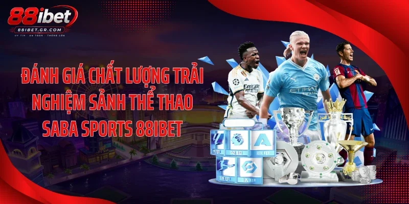 Đánh giá chất lượng trải nghiệm sảnh thể thao Saba Sports 88IBET
