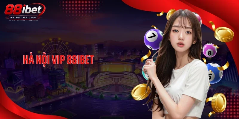 Hà Nội Vip 88IBET - Cơ Hội Dự Thưởng Đậm Chất Thủ Đô