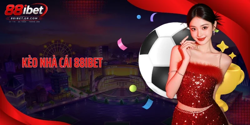 Kèo Nhà Cái 88IBET - Bảng Tỷ Lệ Bóng Đá Trực Tuyến Cực Chuẩn