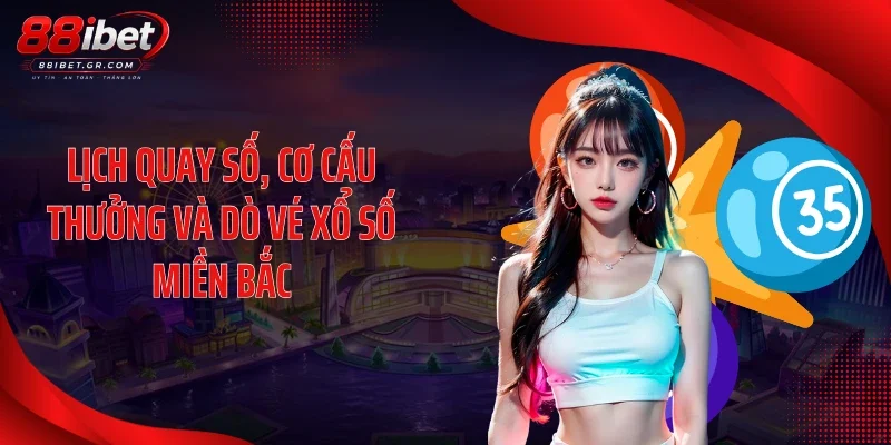 Lịch quay số, cơ cấu thưởng và dò vé xổ số miền Bắc