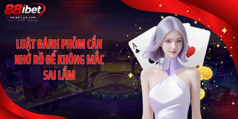 Phỏm 88IBET - Lộ Diện Nhiều Thế Bài Gây Căng Não Luật đánh phỏm cần nhớ rõ để không mắc sai lầm