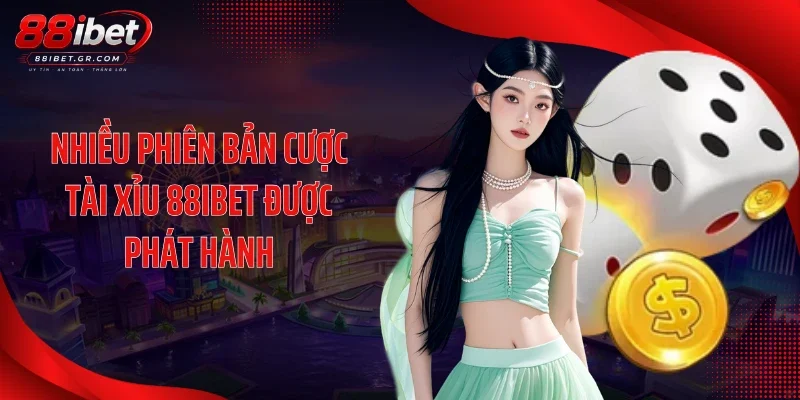 Tài Xỉu 88IBET Tạo Không Khí Căng Não Qua Từng Phiên Mở Bát Nhiều phiên bản cược tài xỉu 88IBET được phát hành