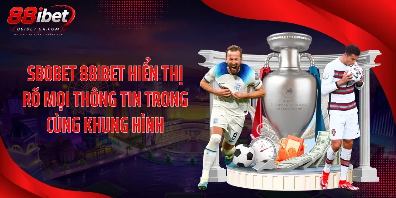 SBOBET 88IBET hiển thị rõ mọi thông tin trong cùng khung hình