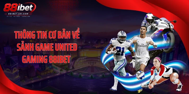 United Gaming 88IBET Giữ Nhiệt Kèo Hot Mỗi Ngày Thông tin cơ bản về sảnh game United Gaming 88IBET