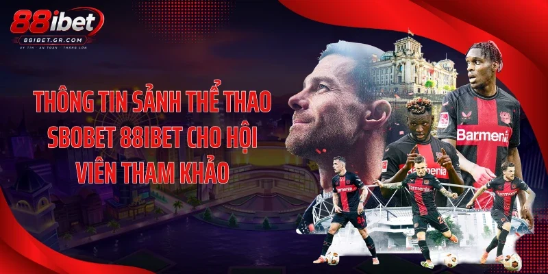 Thông tin sảnh thể thao SBOBET 88IBET cho hội viên tham khảo