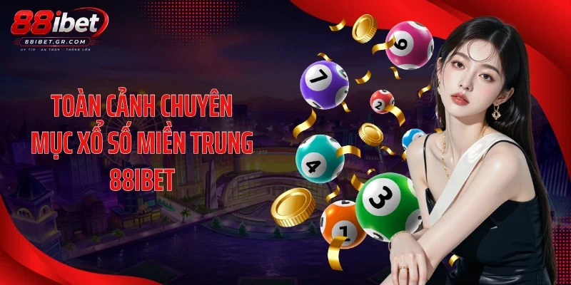 Xổ Số Miền Trung 88IBET: Sảnh Cược Hợp Pháp, Trả Thưởng Cao Toàn cảnh chuyên mục xổ số miền Trung 88IBET