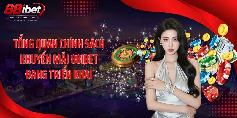 Tổng quan chính sách khuyến mãi 88IBET đang triển khai