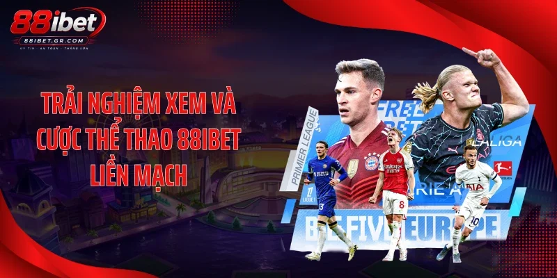 Trải nghiệm xem và cược thể thao 88IBET liền mạch